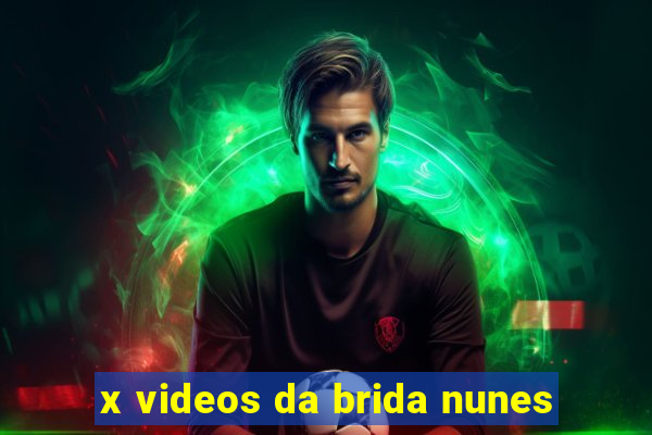 x videos da brida nunes